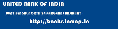 UNITED BANK OF INDIA  WEST BENGAL NORTH 24 PARGANAS BASIRHAT   banks information 